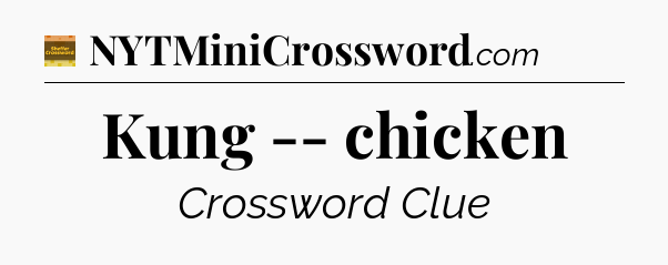 Kung -- chicken crossword clue Eugene Sheffer
