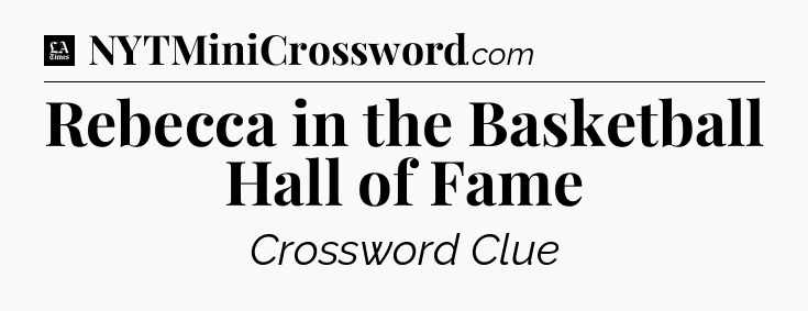 Rebecca in the Basketball Hall of Fame - LA Times Crossword