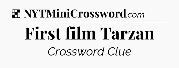Solution: First film Tarzan - NYT Crossword