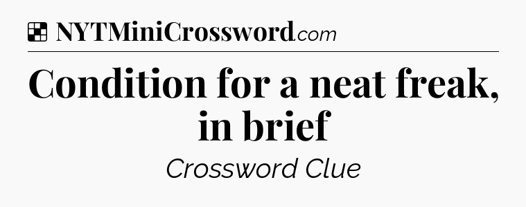 Solution: Condition for a neat freak, in brief - NYT Crossword