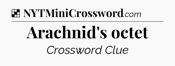 Solution: Arachnid's octet - NYT Crossword