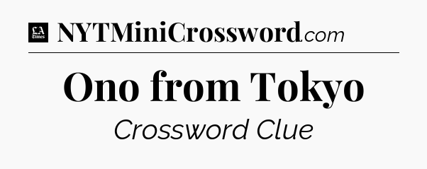Ono from Tokyo - LA Times Crossword