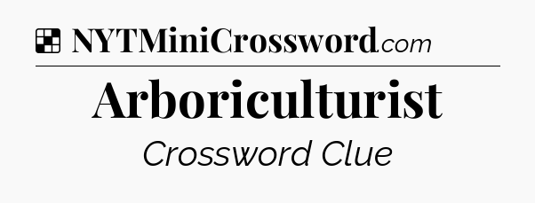 Solution: Arboriculturist - NYT Crossword