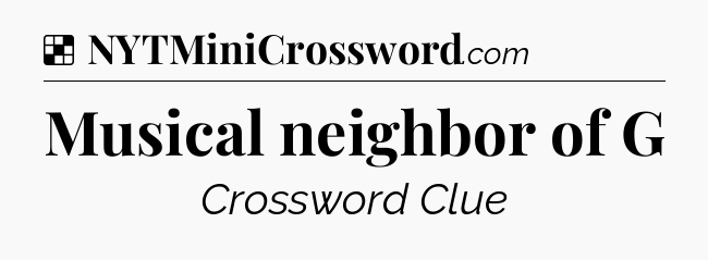 Solution: Musical neighbor of G - NYT Crossword