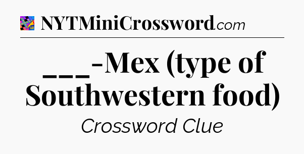 ___-Mex (type of Southwestern food) Crossword Clue