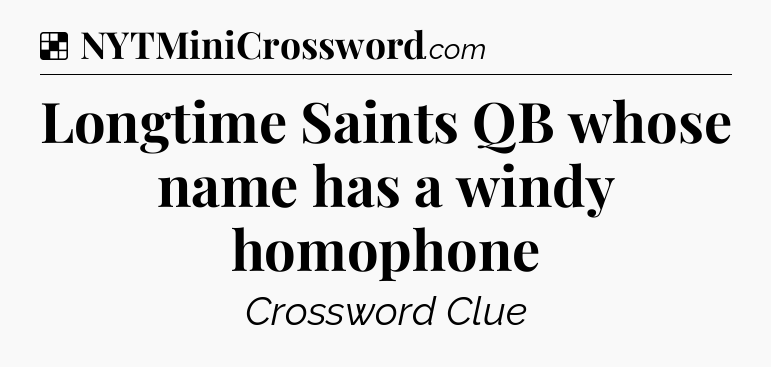 Solution: Longtime Saints QB whose name has a windy homophone - NYT Crossword