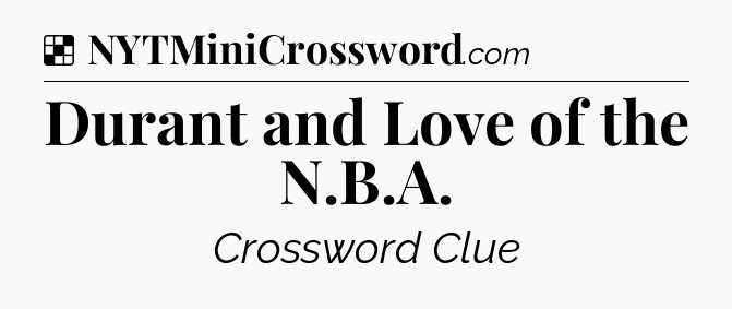 Solution: Durant and Love of the N.B.A - NYT Crossword