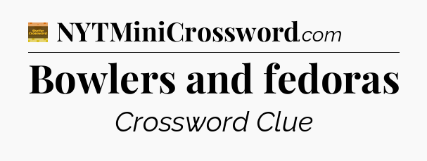 Bowlers and fedoras - Eugene Sheffer Crossword