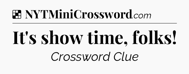 Solution: It's show time, folks - NYT Crossword