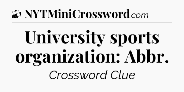 University sports organization: Abbr - Daily Themed Classic Crossword
