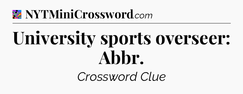 University sports overseer: Abbr Crossword Clue