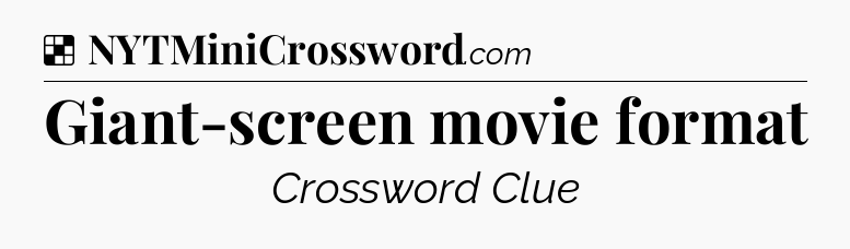 Solution: Giant-screen movie format - NYT Crossword