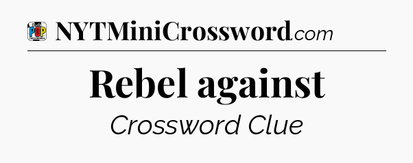 Rebel against Crossword Clue