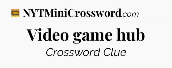 Video game hub - Eugene Sheffer Crossword