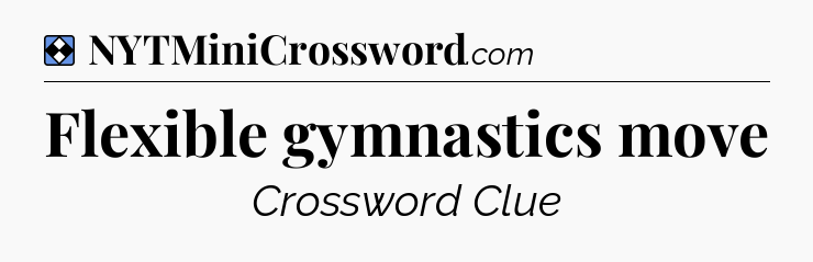 Solution: Flexible gymnastics move - NYT Mini Crossword