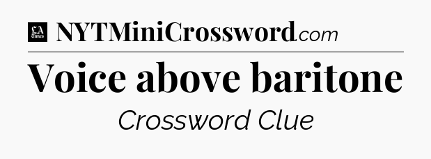Voice above baritone - LA Times Crossword