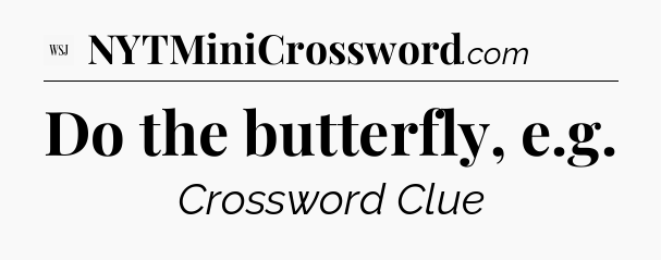 Do the butterfly, e.g - WSJ Crossword