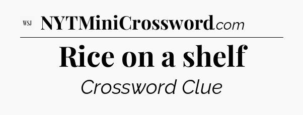Rice on a shelf - WSJ Crossword