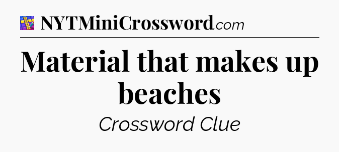 Material that makes up beaches Codycross