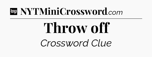 Throw off Crossword Clue