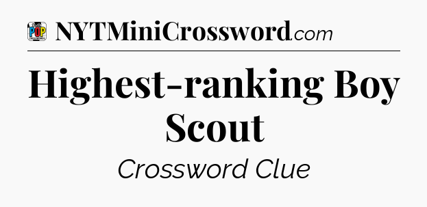 Highest-ranking Boy Scout Crossword Clue