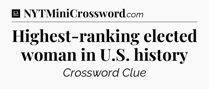 Highest-ranking elected woman in U.S. history - LA Times Crossword