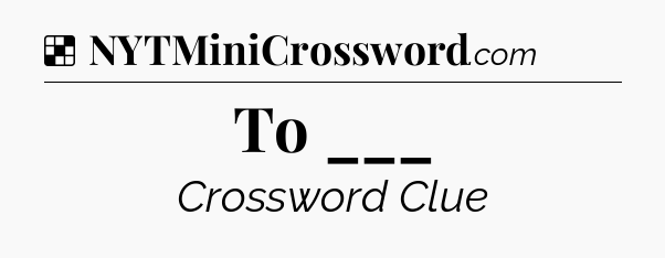 Solution: To ___ - NYT Crossword
