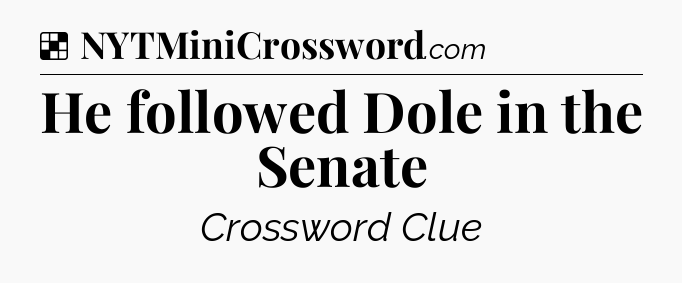 Solution: He followed Dole in the Senate - NYT Crossword