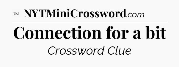 Connection for a bit - WSJ Crossword
