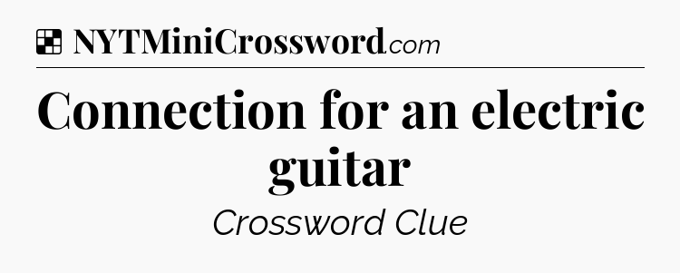 Solution: Connection for an electric guitar - NYT Crossword