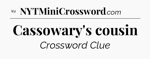 Cassowary's cousin - WSJ Crossword