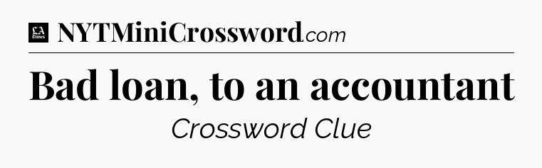 Bad loan, to an accountant - LA Times Crossword
