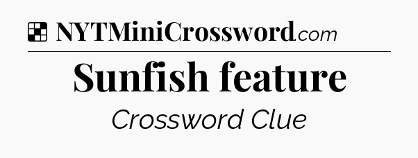 Solution: Sunfish feature - NYT Crossword