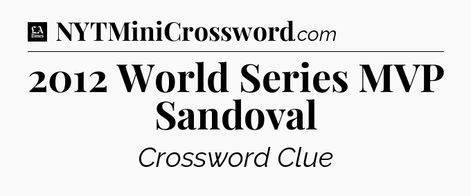 2012 World Series MVP Sandoval - LA Times Crossword