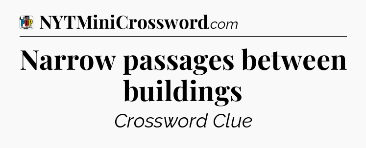 Narrow passages between buildings Crossword Clue