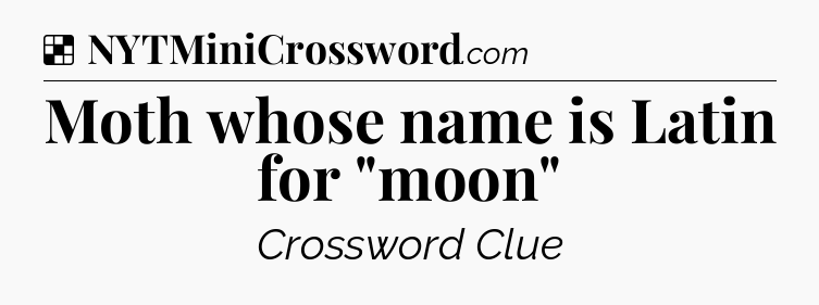 Solution: Moth whose name is Latin for 