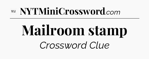 Mailroom stamp - WSJ Crossword
