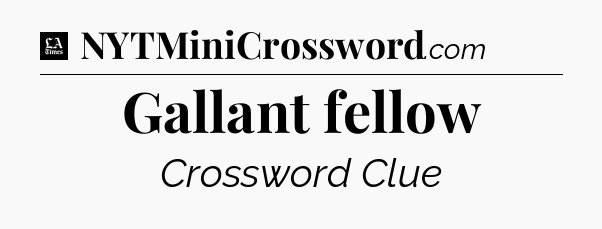 Gallant fellow - LA Times Crossword
