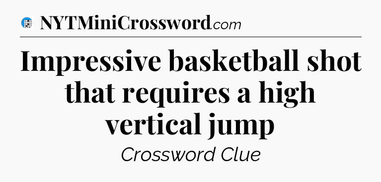 Impressive basketball shot that requires a high vertical jump Crossword Clue