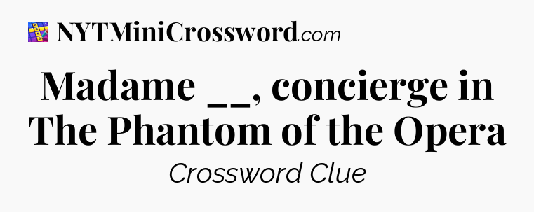 Madame __, concierge in The Phantom of the Opera Codycross
