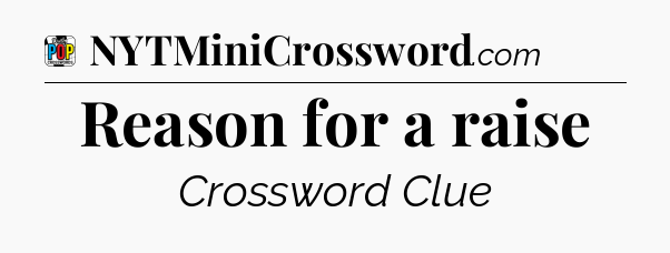 Reason for a raise Crossword Clue