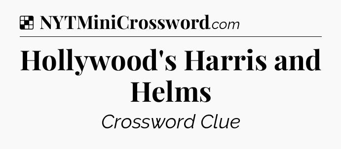 Solution: Hollywood's Harris and Helms - NYT Crossword