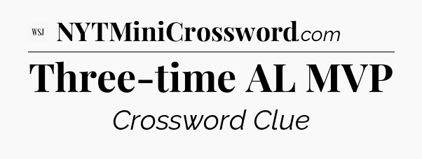 Three-time AL MVP - WSJ Crossword