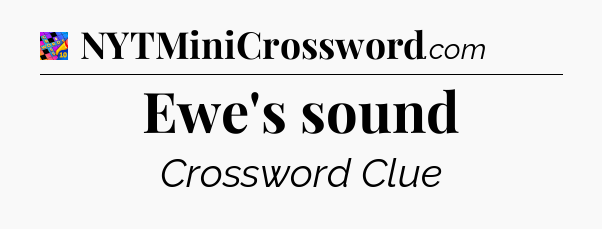 Ewe's sound Crossword Clue