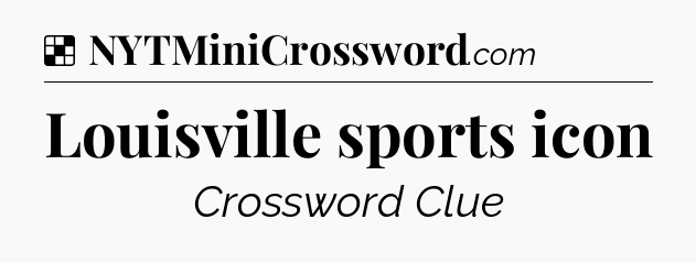 Solution: Louisville sports icon - NYT Crossword