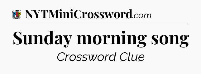 Sunday morning song Crossword Clue