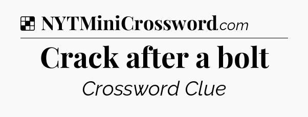 Solution: Crack after a bolt - NYT Crossword