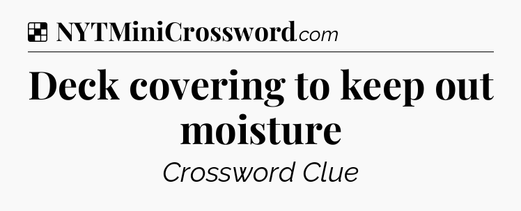 Solution: Deck covering to keep out moisture - NYT Crossword