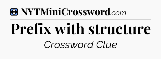 Solution: Prefix with structure - NYT Mini Crossword