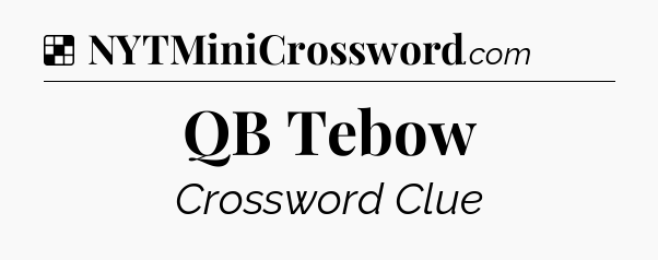 Solution: QB Tebow - NYT Crossword